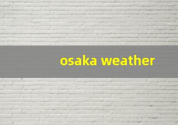 osaka weather